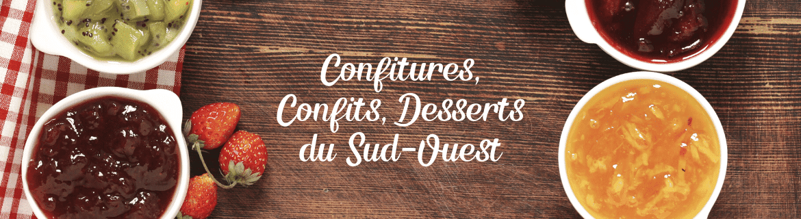 Confitures, Confits et Desserts du Sud Ouest - Spécialités du Sud Ouest